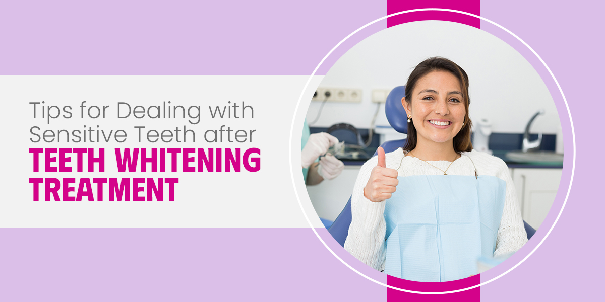 Tips for Dealing with Sensitive Teeth after Teeth Whitening Treatment
