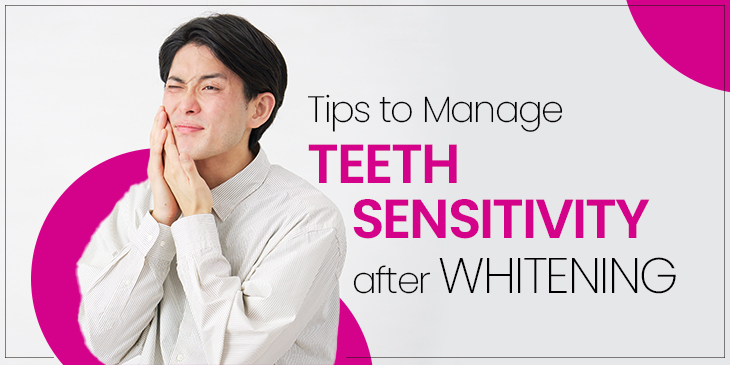 Tips to Manage Teeth Sensitivity After Whitening